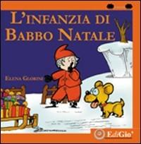 LaFeltrinelli L'infanzia di Babbo Natale. Ediz. illustrata
