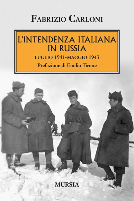 LaFeltrinelli L'intendenza italiana in Russia. Luglio 1941-maggio 1943