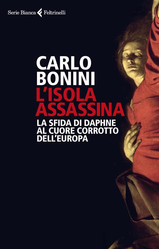 LaFeltrinelli L'isola assassina. La sfida di Daphne al cuore corrotto dell'Europa