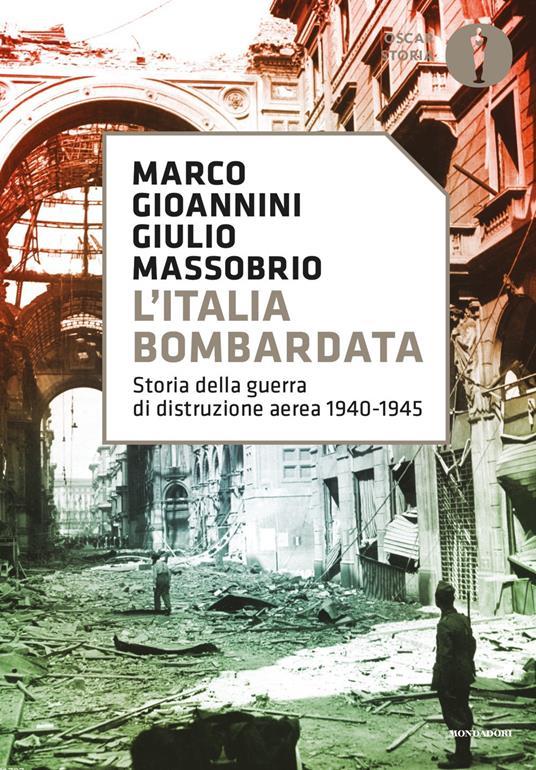 LaFeltrinelli L' Italia bombardata. Storia della guerra di distruzione aerea 1940-1945