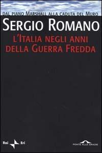 LaFeltrinelli L' Italia negli anni della Guerra Fredda. Dal piano Marshall alla caduta del Muro