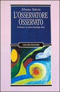 LaFeltrinelli L' osservatore osservato. Il cinema e le nuove tecnologie visive