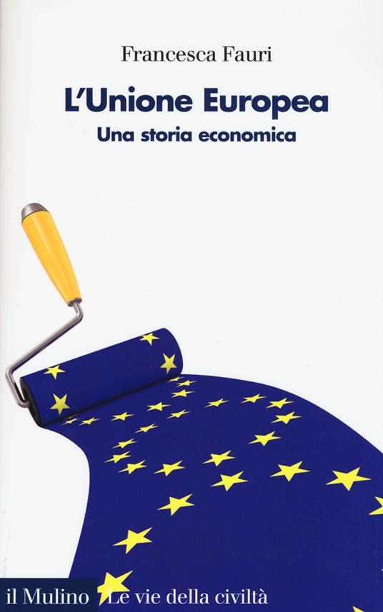 LaFeltrinelli L'Unione Europea. Una storia economica