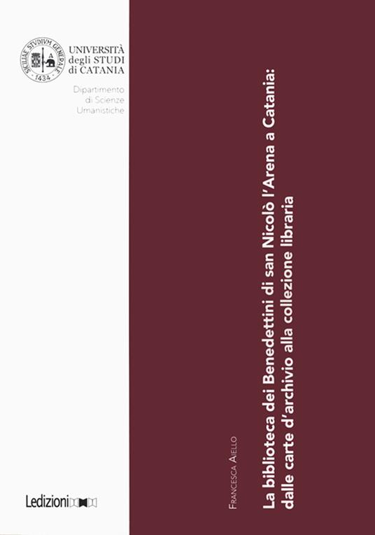 LaFeltrinelli La biblioteca dei Benedettini di San Nicolò L’Arena a Catania. Dalle carte d’archivio alla collezione libraria