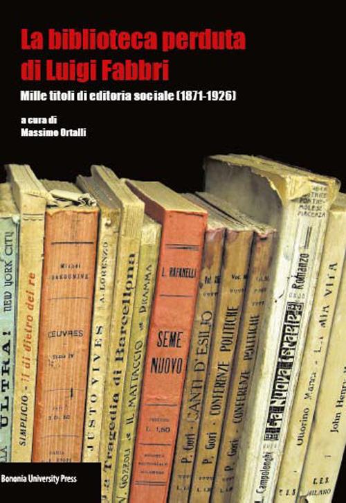 LaFeltrinelli La biblioteca perduta di Luigi Fabbri. Mille titoli di editoria sociale (1871-1926)