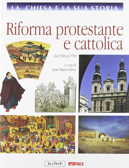 LaFeltrinelli La Chiesa e la sua storia. Vol. 7: Riforma protestante e cattolica dal 1500 al 1700