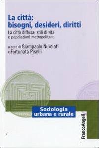 LaFeltrinelli La città: bisogni desideri diritti. La città diffusa: stili di vita e popolazioni metropolitane