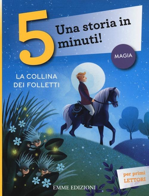 LaFeltrinelli La collina dei folletti. Una storia in 5 minuti Ediz. a colori