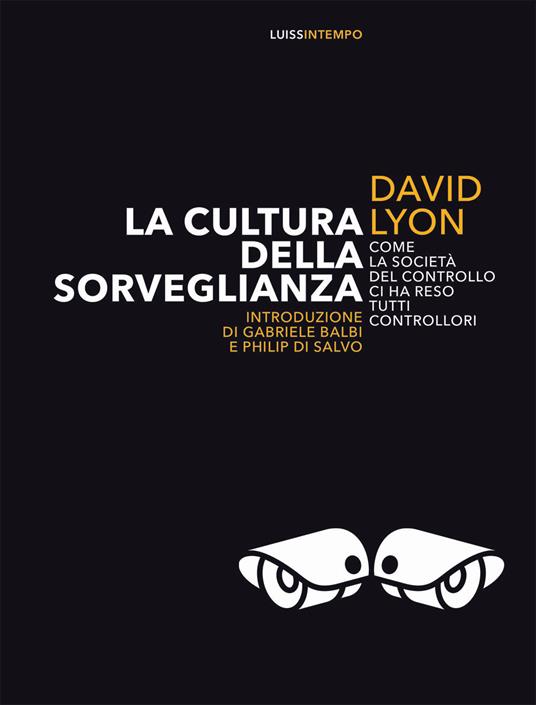 LaFeltrinelli La cultura della sorveglianza. Come la società del controllo ci ha reso tutti controllori