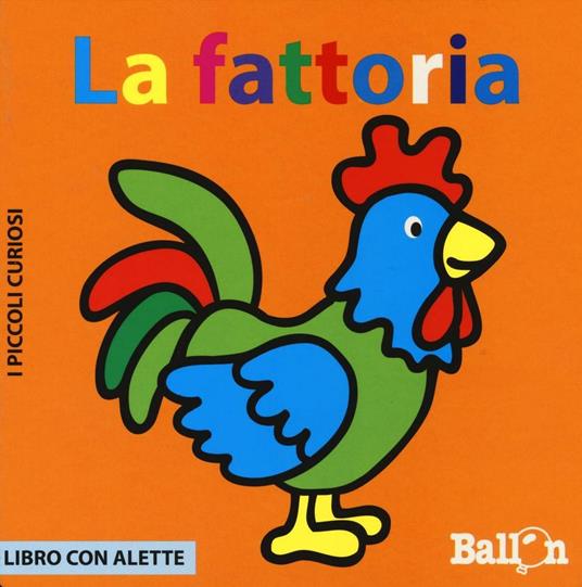 LaFeltrinelli La fattoria. I piccoli curiosi. Ediz. illustrata