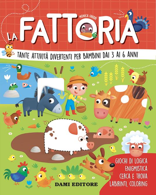 LaFeltrinelli La fattoria. Tante attività divertenti per bambini dai 3 ai 6 anni. Ediz. a colori