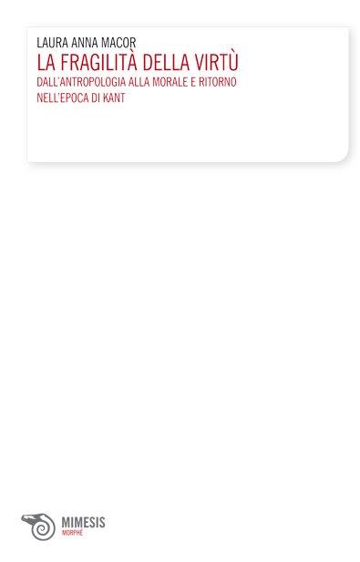 LaFeltrinelli La fragilità della virtù. Dall'antropologia alla morale e ritorno nell'epoca di Kant