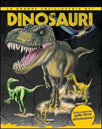 LaFeltrinelli La grande enciclopedia dei dinosauri. Dalla comparsa sulla Terra all'estinzione