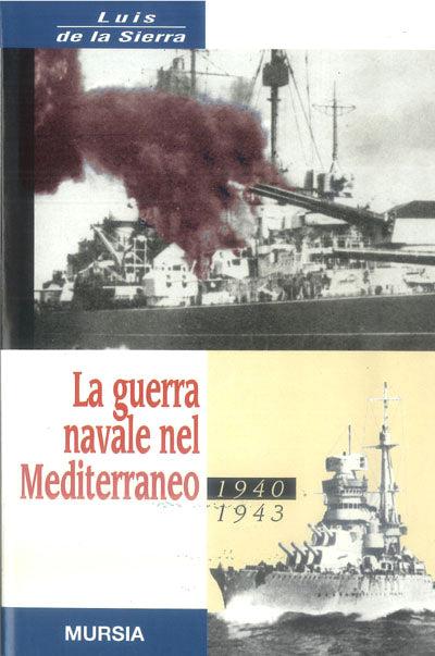 LaFeltrinelli La guerra navale nel Mediterraneo. 1940-1943