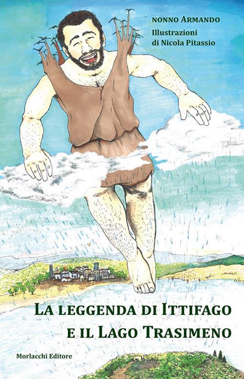 LaFeltrinelli La leggenda di Ittifago e il Lago Trasimeno. Ediz. illustrata