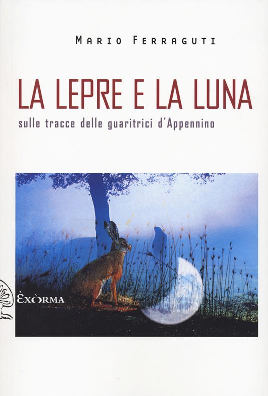 LaFeltrinelli La lepre e la luna. Sulle tracce delle guaritrici d'Appennino