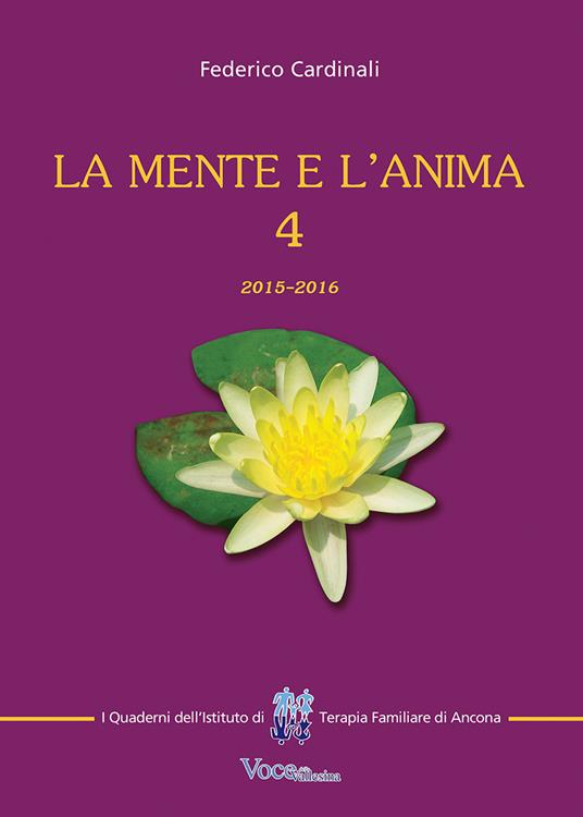 LaFeltrinelli La mente e l'anima. Tappe di un viaggio tra psicologia e spiritualità. Vol. 4: 2015-2016