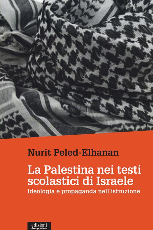 LaFeltrinelli La Palestina nei testi scolastici di Israele. Ideologia e propaganda nell'istruzione