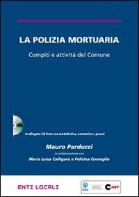 LaFeltrinelli La polizia mortuaria. Compiti e attivtà del Comune. Con CD-ROM