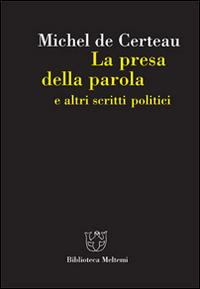 LaFeltrinelli La presa della parola e altri scritti politici