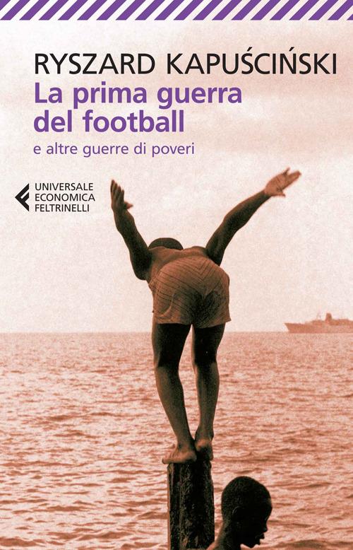 LaFeltrinelli La prima guerra del football e altre guerre di poveri