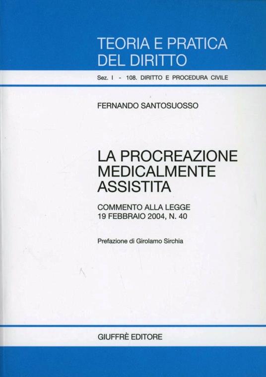 LaFeltrinelli La procreazione medicalmente assistita. Commento alla Legge 19 febbraio 2004 n. 40