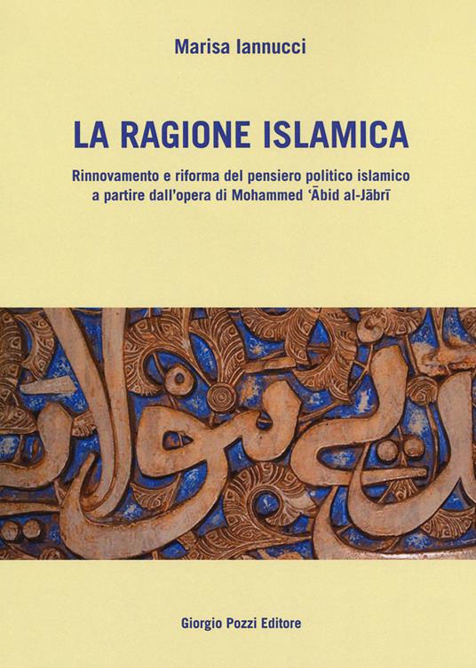 LaFeltrinelli La ragione islamica. Rinnovamento e riforma del pensiero politico islamico a partire dal'opera di Mohammed 'Abid al-Jabri LaFeltrinelli La ragione islamica. Rinnovamento e riforma del pensiero politico islamico a partire dal'opera di Mohammed 'Abid al-Jabri