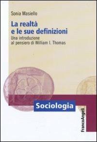 LaFeltrinelli La realtà e le sue definizioni. Una introduzione al pensiero di William I. Thomas