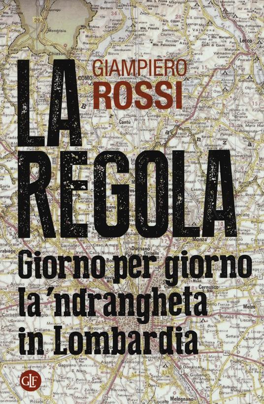 LaFeltrinelli La regola. Giorno per giorno la 'ndrangheta in Lombardia