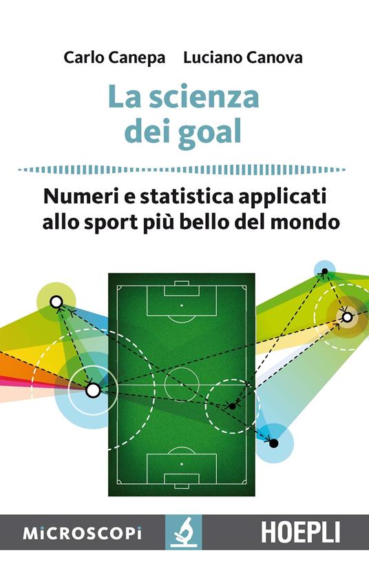 LaFeltrinelli La scienza dei goal. Numeri e statistica applicati allo sport più bello del mondo