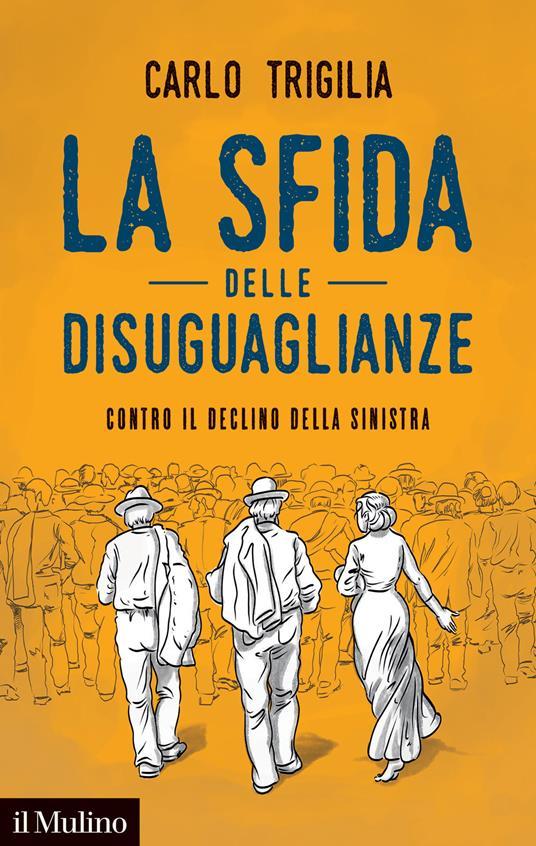 LaFeltrinelli La sfida delle disuguaglianze. Contro il declino della sinistra