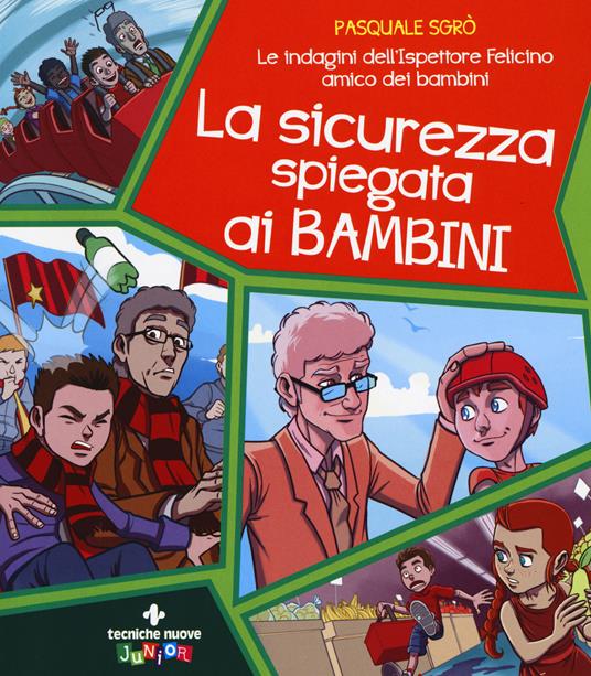 LaFeltrinelli La sicurezza spiegata ai bambini. Le indagini dell'ispettore Felicino amico dei bambini