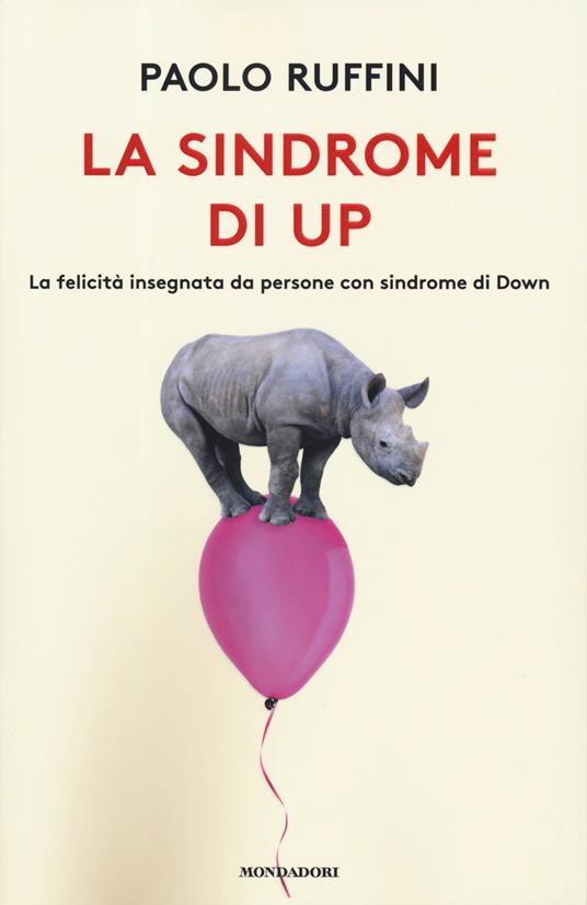 LaFeltrinelli La sindrome di Up. La felicità insegnata da persone con sindrome di Down