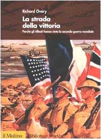 LaFeltrinelli La strada della vittoria. Perché gli alleati hanno vinto la seconda guerra mondiale