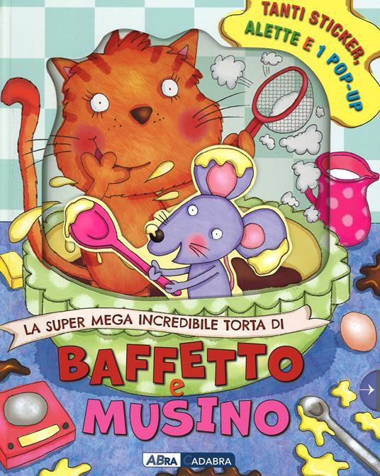 LaFeltrinelli La Super Mega Incredibile Torta Di Baffetto E Musino. Con Adesivi. Ediz. Illustrata