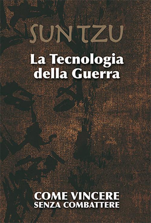LaFeltrinelli La tecnologia della guerra. Come vincere senza combattere. Ediz. illustrata