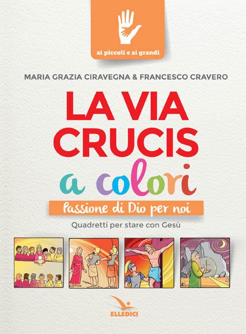 LaFeltrinelli La Via Crucis a colori. Passione di Dio per noi. Quadretti per stare con Gesù. Ediz. a colori