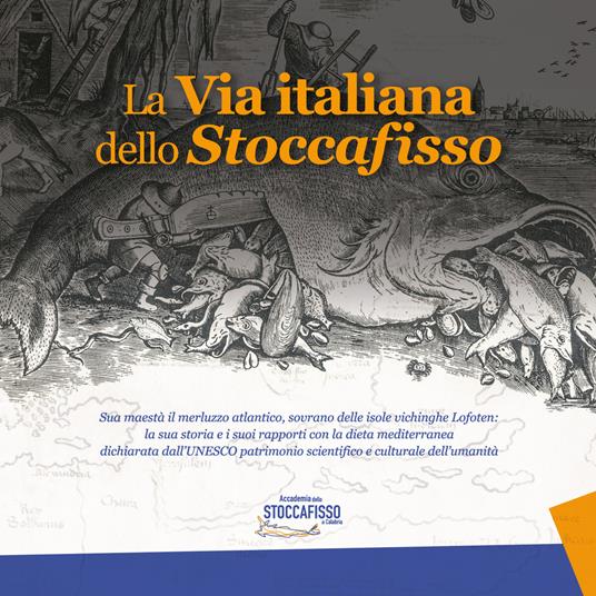 LaFeltrinelli La via italiana dello stoccafisso. Sua maestà il merluzzo atlantico sovrano delle isole vichinghe Lofoten: la sua storia e i suoi rapporti con la dieta mediterranea dichiarata dall'UNESCO patrimonio scientifico e