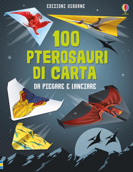 LaFeltrinelli 100 pterosauri da piegare e lanciare