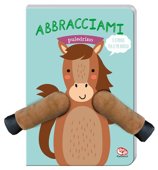 LaFeltrinelli Abbracciami puledrino. Ediz. a colori