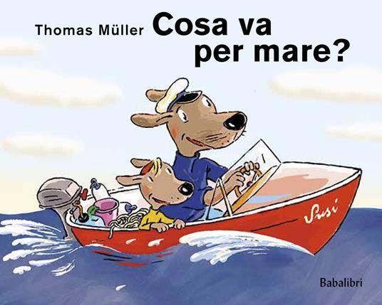 LaFeltrinelli Cosa va per mare? Ediz. illustrata