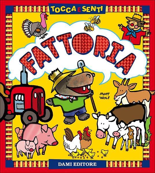 LaFeltrinelli Fattoria. Tocca e senti. Ediz. a colori