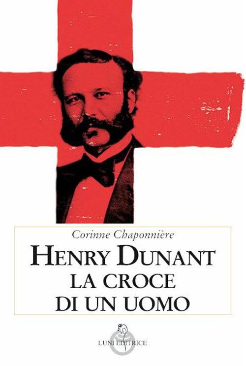 LaFeltrinelli Henry Dunant. La croce di un uomo