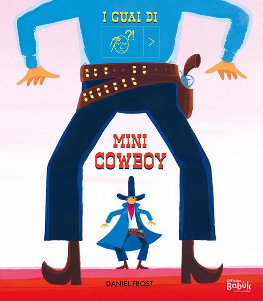 LaFeltrinelli I guai di mini cowboy. Ediz. a colori