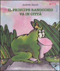 LaFeltrinelli Il Principe Ranocchio Va In Città