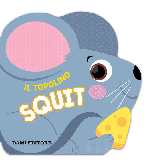 LaFeltrinelli Il topolino Squit. Ediz. a colori