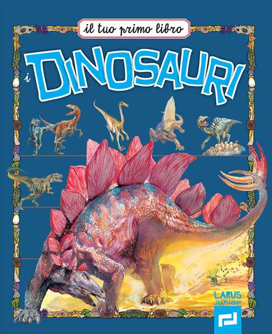 LaFeltrinelli Il tuo primo libro dei dinosauri