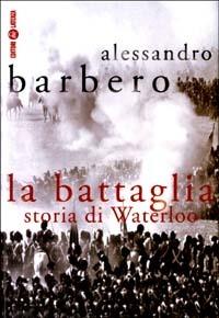 LaFeltrinelli La battaglia. Storia di Waterloo