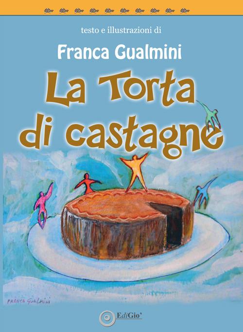LaFeltrinelli La torta di castagne. Ediz. illustrata