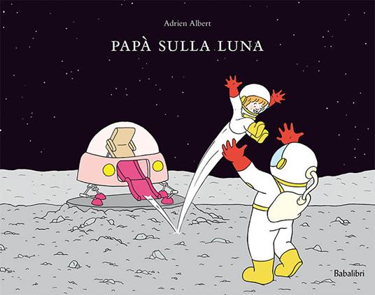 LaFeltrinelli Papà sulla luna. Ediz. a colori